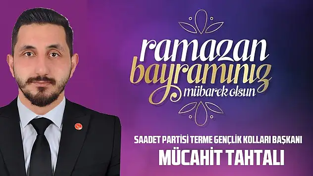 Saadet Partisi Terme Gençlik Kolları Başkanı Mücahit Tahtalı