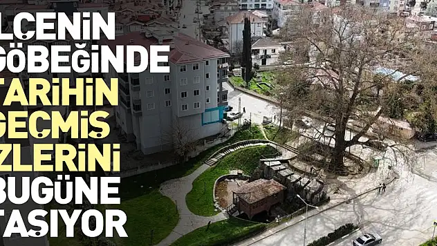 İlçe merkezinin göbeğinden tarihin geçmiş izlerini bugüne taşıyor
