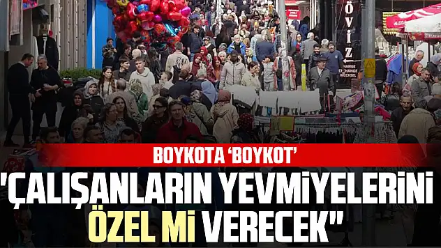 'Çalışanların yevmiyelerini Özel mi verecek'