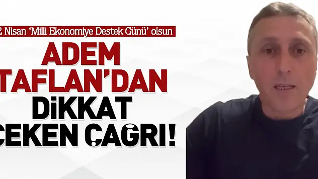 Adem Taflan'dan dikkat çeken çağrı! 2 Nisan 'Milli Ekonomiye Destek Günü' olsun