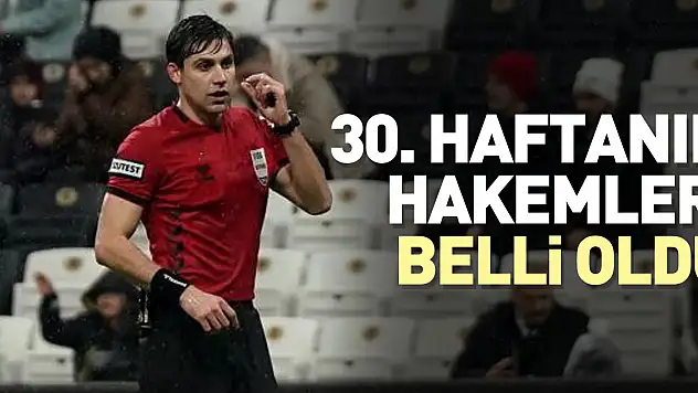 30. haftanın hakemleri belli oldu