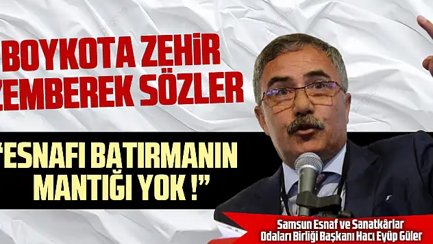 BOYKOTA ZEHİR ZEMBEREK SÖZLER 'ESNAFI BATIRMANIN MANTIĞI YOK'