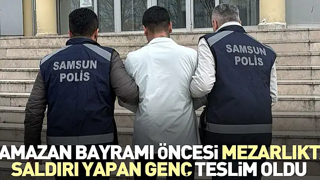Ramazan Bayramı öncesi mezarlıkta saldırı yapan genç teslim oldu