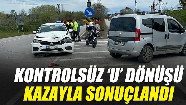 Kontrolsüz 'U' dönüşü kazayla sonuçlandı
