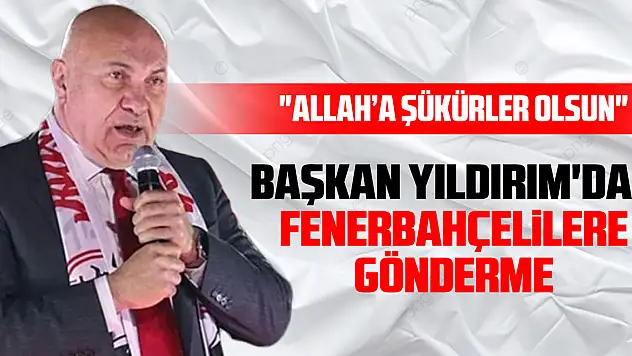 Başkan Yıldırım'dan Fenerbahçelilere Gönderme: 'Allah'a şükürler olsun'