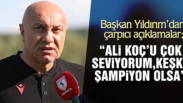 Başkan Yıldırım'dan çarpıcı açıklamalar  'Ali Koç'u çok seviyorum, keşke şampiyon olsa'