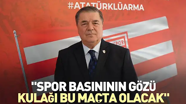 'Spor basınının gözü kulağı bu maçta olacak'