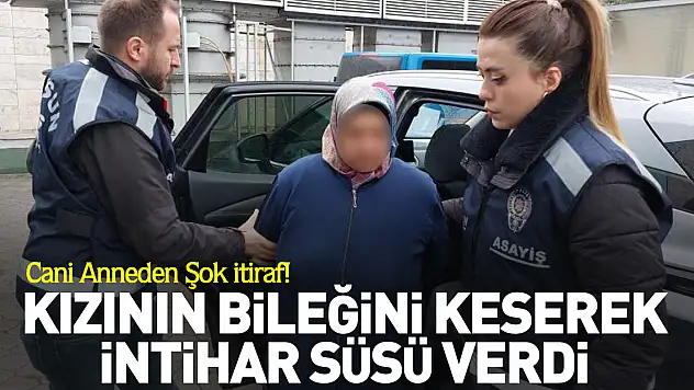 Cani Anneden Şok itiraf! Kızının bileğini keserek intihar süsü verdi