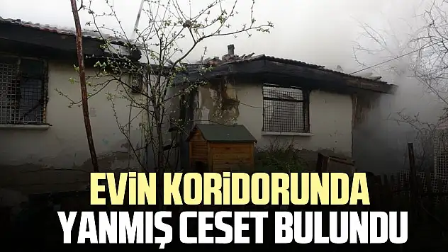 evin koridorunda YANMIŞ CESET BULUNDU