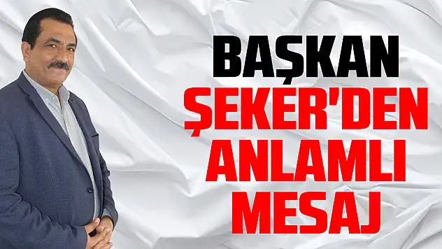 Başkan Şeker'den anlamlı mesaj