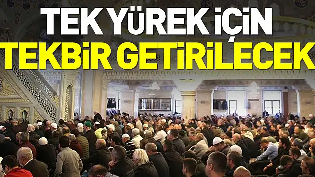 Tek Yürek için Tekbir Getirilecek