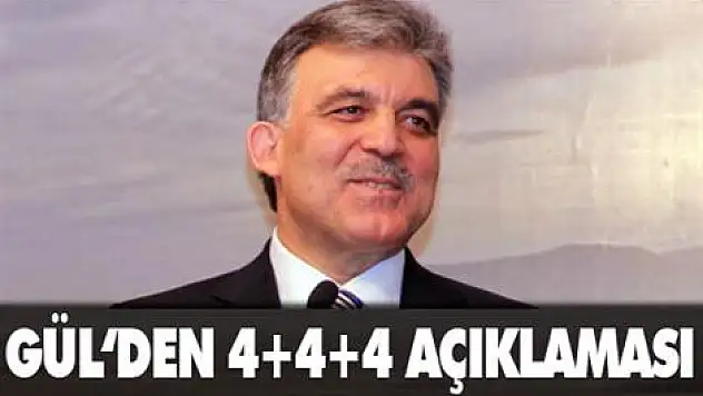 Gül'den 4+4+4 açıklaması