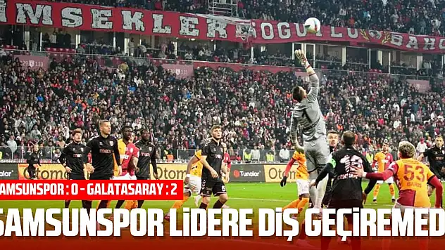 Trendyol Süper Lig: Samsunspor: 0 – Galatasaray: 2 (Maç sonucu)