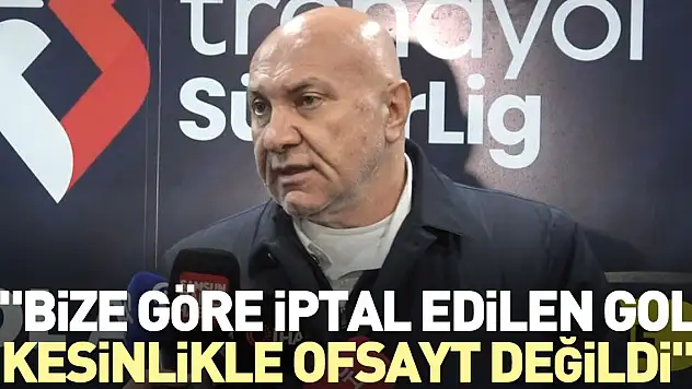 'Bize göre iptal edilen gol kesinlikle ofsayt değildi'