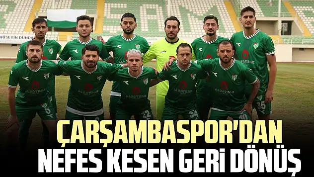 Çarşambaspor'dan nefes kesen geri dönüş