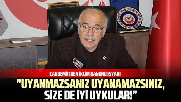 Candemir' den İklim Kanunu İsyanı!   'Uyanmazsanız, Uyanamazsınız, Size de İyi Uykular!'