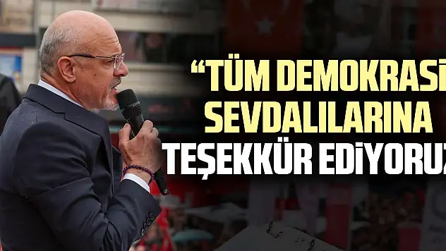 'Tüm Demokrasi Sevdalılarına Teşekkür Ediyoruz'