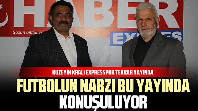 Kuzeyin Kralı Expresspor Tekrar Yayında: Futbolun Nabzı bu yayında konuşuluyor