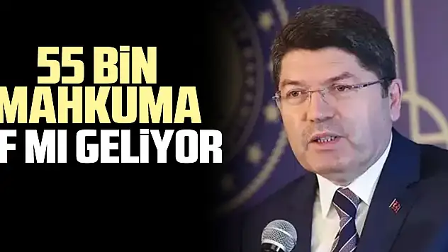 55 bin mahkuma af mı geliyor