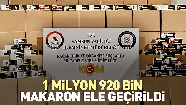 1 milyon 920 bin makaron ele geçirildi