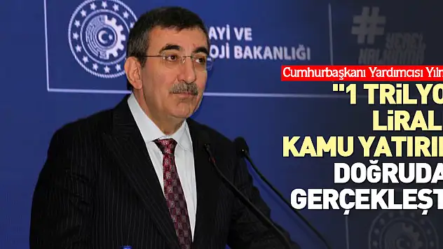 '1 trilyon liralık kamu yatırımı doğrudan gerçekleştirilmiştir'