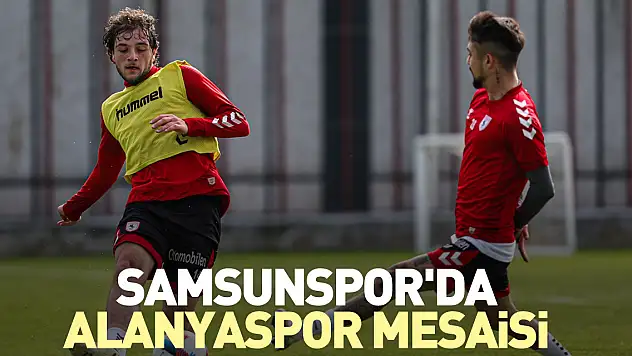 Samsunspor'da Alanyaspor mesaisi