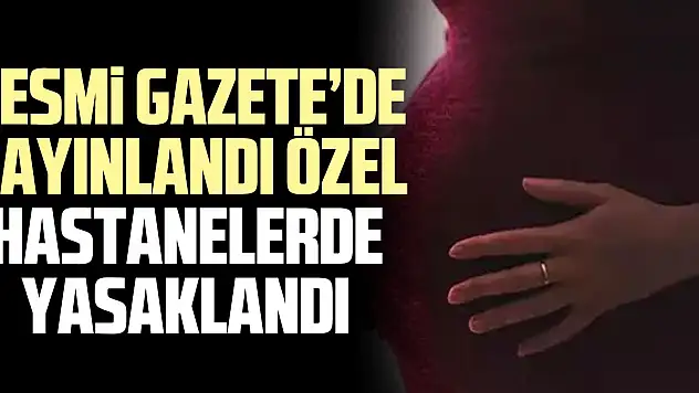 RESMi GAZETE'DE YAYINLANDI ÖZEL HASTANELERDE YASAKLANDI