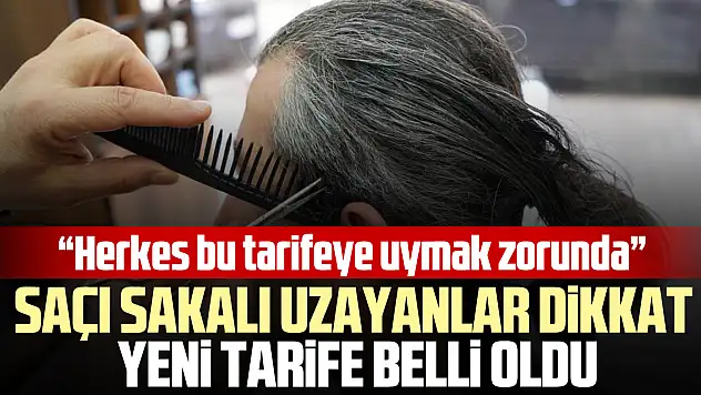 SAÇI SAKALI UZAYANLAR DiKKAT, YENi TARiFE BELLi OLDU