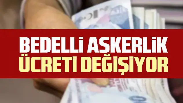 Bedelli askerlik ücreti değişiyor