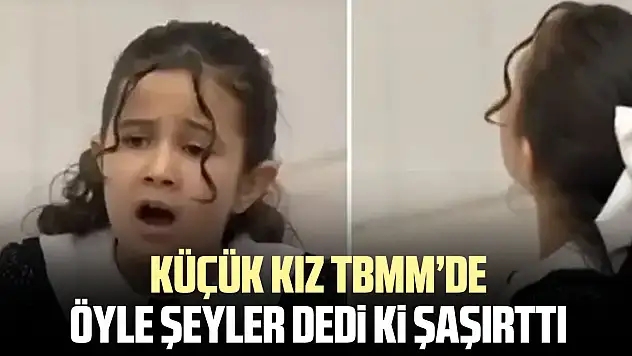 KÜÇÜK KIZ TBMM'DE ÖYLE ŞEYLER DEDi Ki ŞAŞIRTTI