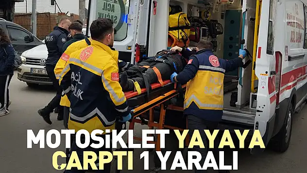 Motosiklet yayaya çarptı 1 Yaralı