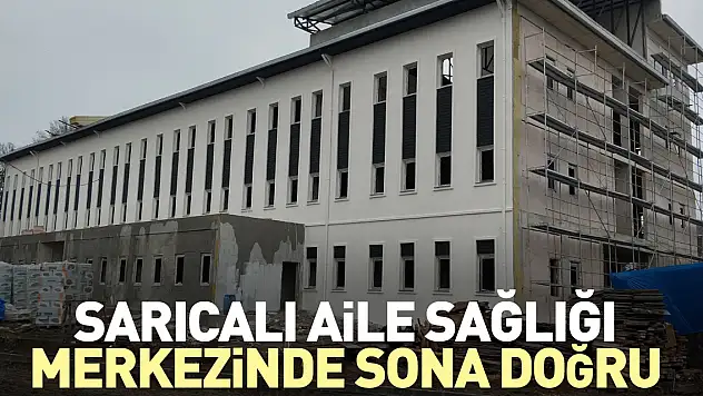 SARICALI AİLE SAĞLIĞI MERKEZİNDE SONA DOĞRU