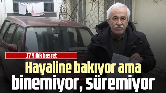 Hayaline bakıyor ama binemiyor, süremiyor
