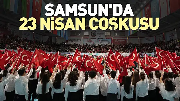 Samsun'da 23 Nisan coşkusu