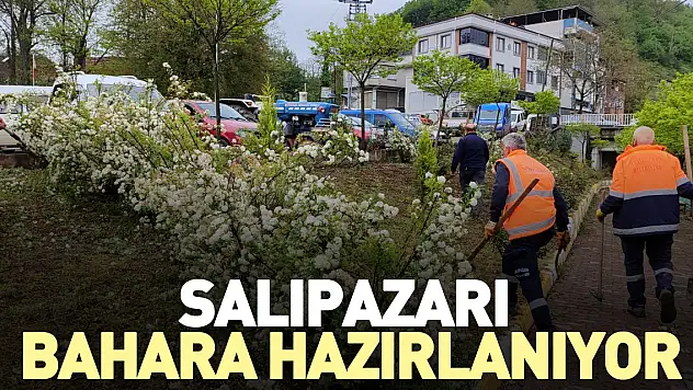 SALIPAZARI BAHARA HAZIRLANIYOR