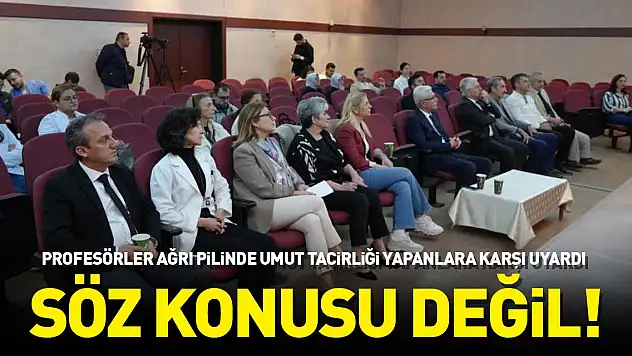 Profesörler umut tacirliği yapanlara karşı uyardı