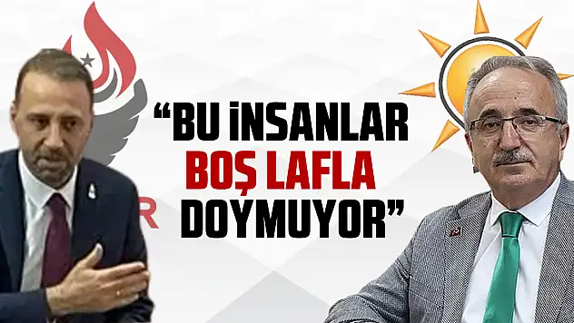 'BU İNSANLAR BOŞ LAFLA DOYMUYOR'