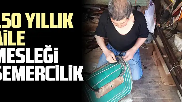 150 yıllık aile mesleği semercilik