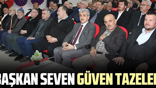 BAŞKAN SEVEN GÜVEN TAZELEDi