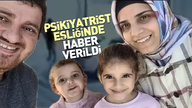 Psikiyatrist eşliğinde haber verildi