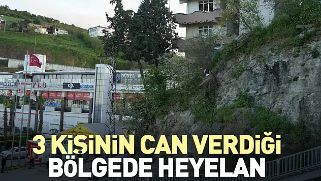 3 kişinin can verdiği bölgede heyelan