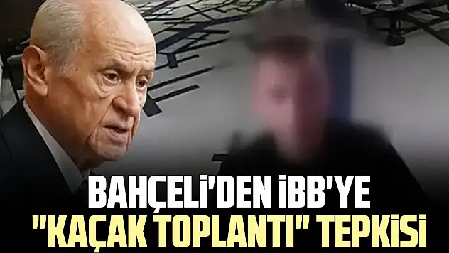 Bahçeli'den iBB'ye 'kaçak toplantı' tepkisi