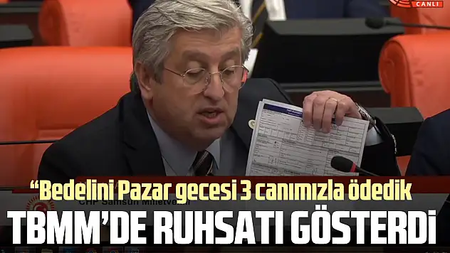 TBMM'DE RUHSATI GÖSTERDİ 'Bedelini Pazar gecesi 3 canımızla ödedik'