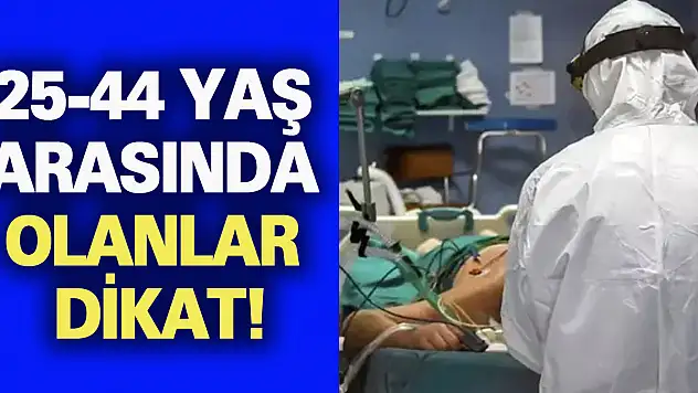 25-44 yaş arasında olanlar dikkat!
