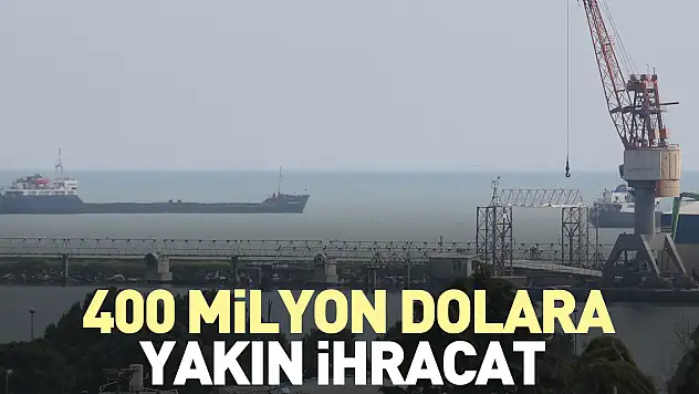 400 milyon dolara yakın ihracat