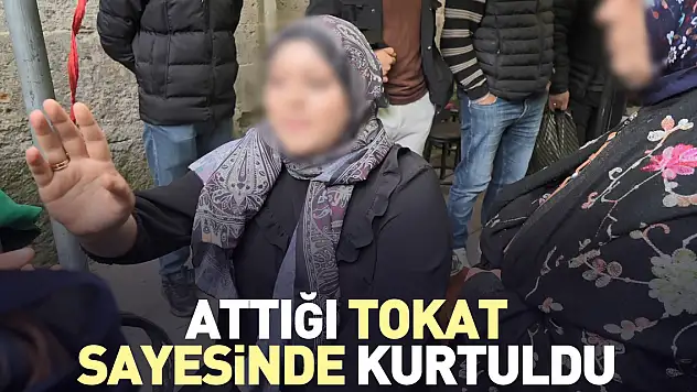 Attığı tokat sayesinde kurtuldu