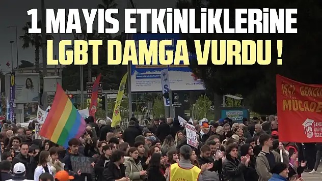1 MAYIS ETKİNLİKLERİNE LGBT DAMGA VURDU !