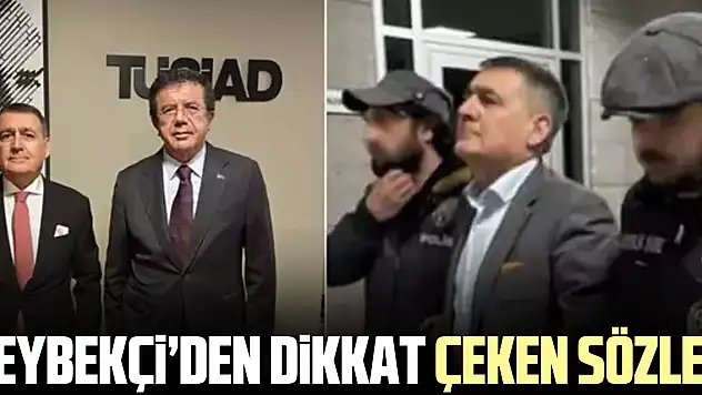 ZEYBEKÇi'DEN DiKKAT ÇEKEN SÖZLER