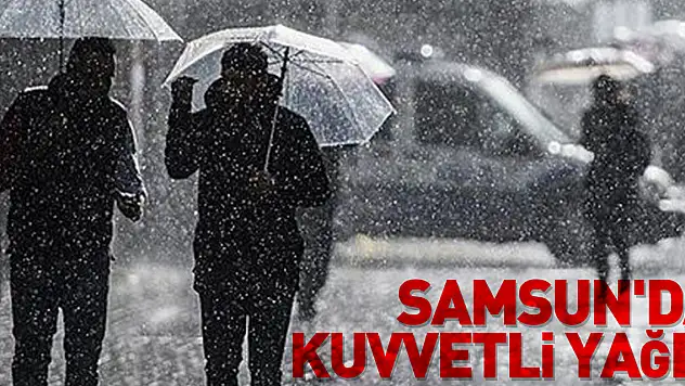 Samsun'da kuvvetli yağış