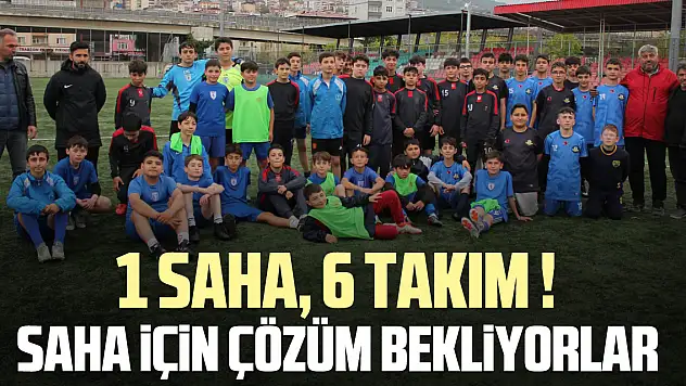 1 SAHA, 6 TAKIM! SAHA İÇİN ÇÖZÜM BEKLİYORLAR